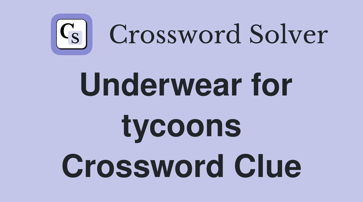 Underwear for tycoons Crossword Clue Answers Crossword Solver